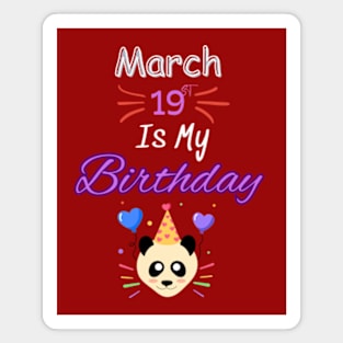 March 19 st is my birthday Magnet